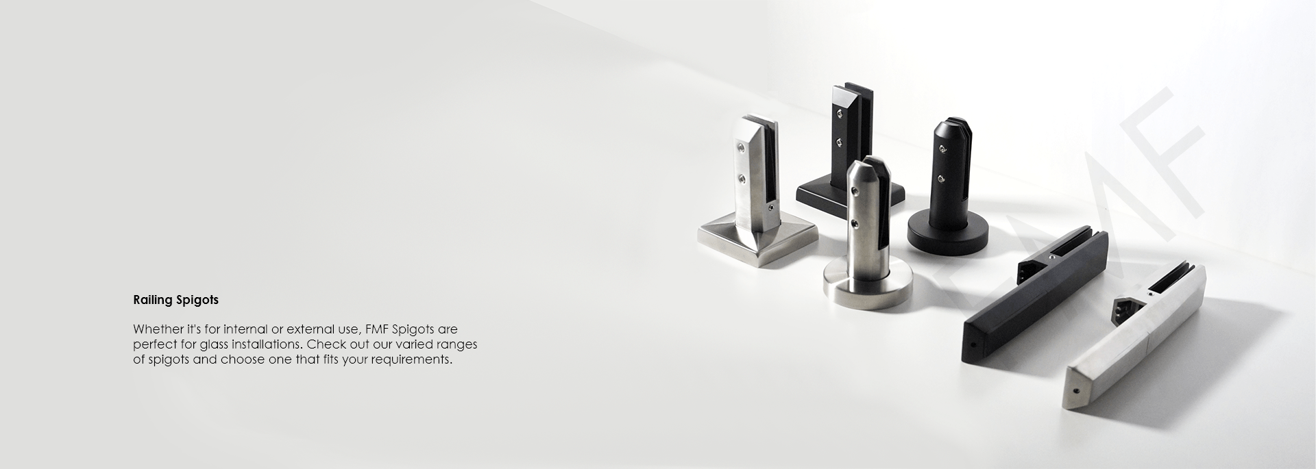 Whether it's for internal or external use, FMF Spigots are perfect for glass installations. Check out our varied ranges of spigots and choose one that fits your requirements.